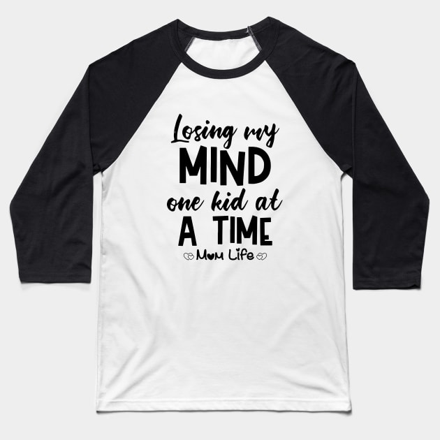 Losing My Mind One Kid At A Time Mom Life Mom Baseball T-Shirt by hathanh2